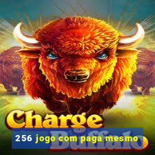 256 jogo com paga mesmo